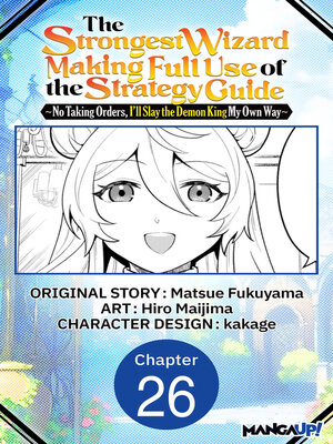 cover image of The Strongest Wizard Making Full Use of the Strategy Guide -No Taking Orders, I'll Slay the Demon King My Own Way, Chapter 26